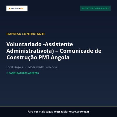Voluntariado -Assistente Administrativo(a) – Comunicade de Construção PMI Angola